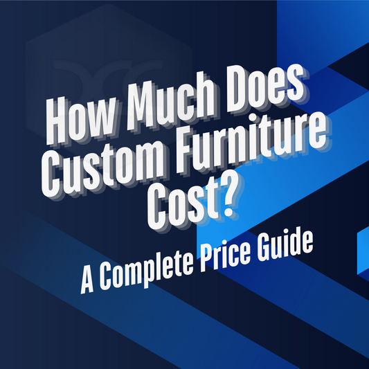 Complete price guide for custom furniture 